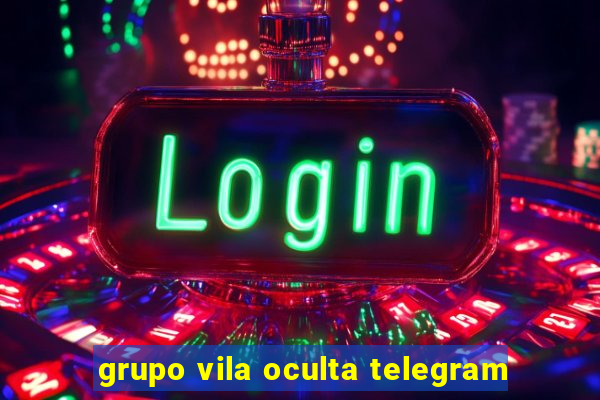 grupo vila oculta telegram